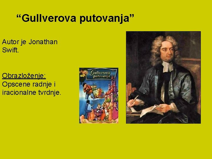 “Gullverova putovanja” Autor je Jonathan Swift. Obrazloženje: Opscene radnje i iracionalne tvrdnje. 