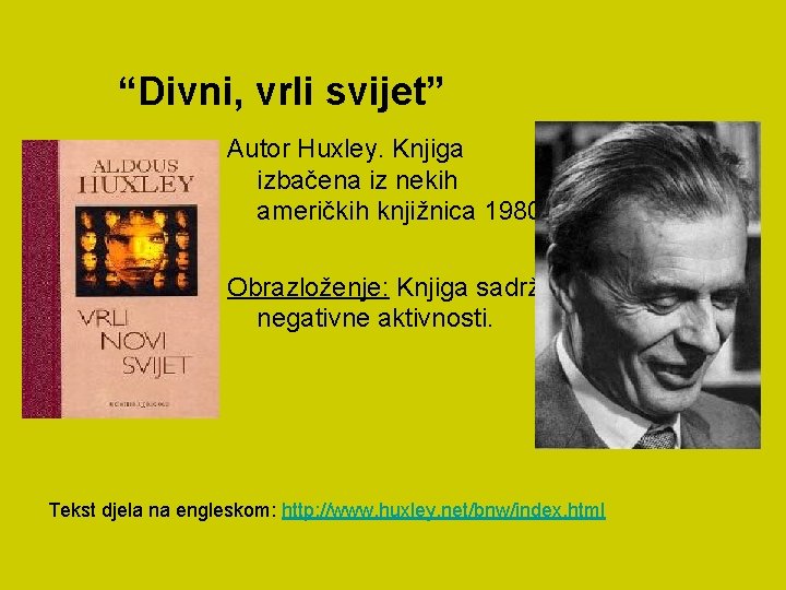 “Divni, vrli svijet” Autor Huxley. Knjiga izbačena iz nekih američkih knjižnica 1980. Obrazloženje: Knjiga