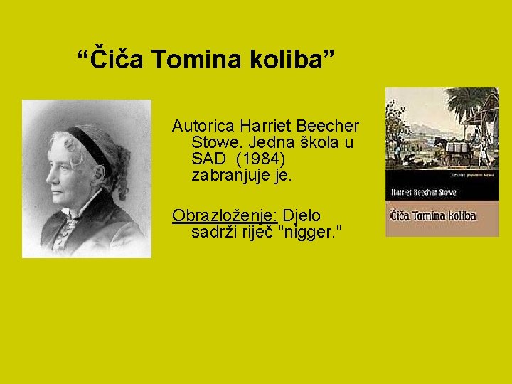 “Čiča Tomina koliba” Autorica Harriet Beecher Stowe. Jedna škola u SAD (1984) zabranjuje je.