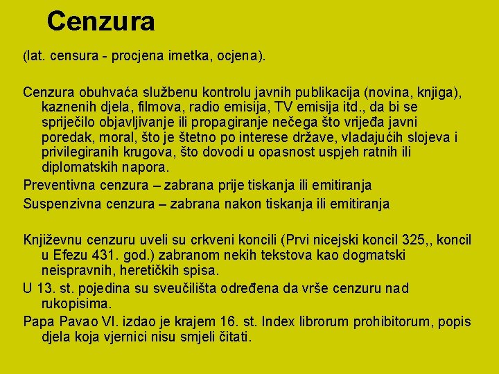 Cenzura (lat. censura - procjena imetka, ocjena). Cenzura obuhvaća službenu kontrolu javnih publikacija (novina,