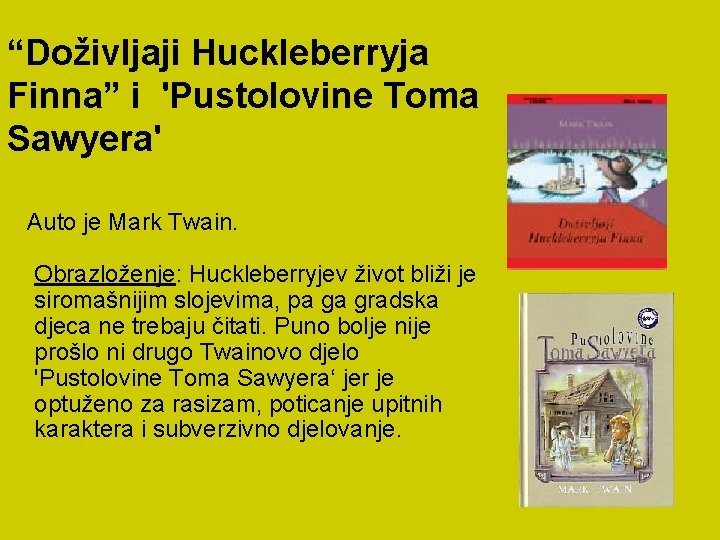 “Doživljaji Huckleberryja Finna” i 'Pustolovine Toma Sawyera' Auto je Mark Twain. Obrazloženje: Huckleberryjev život