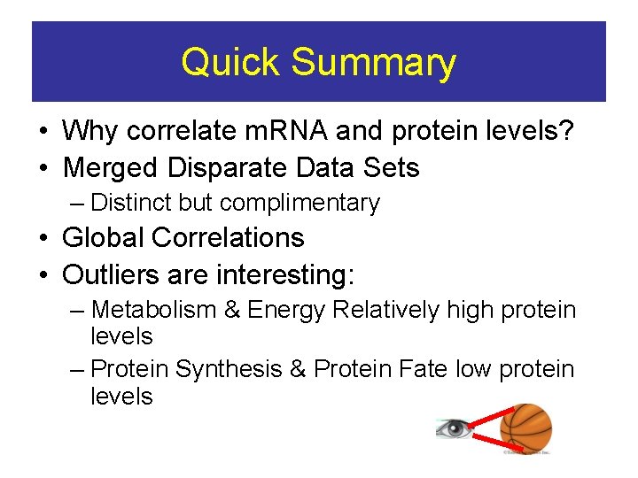 Quick Summary • Why correlate m. RNA and protein levels? • Merged Disparate Data