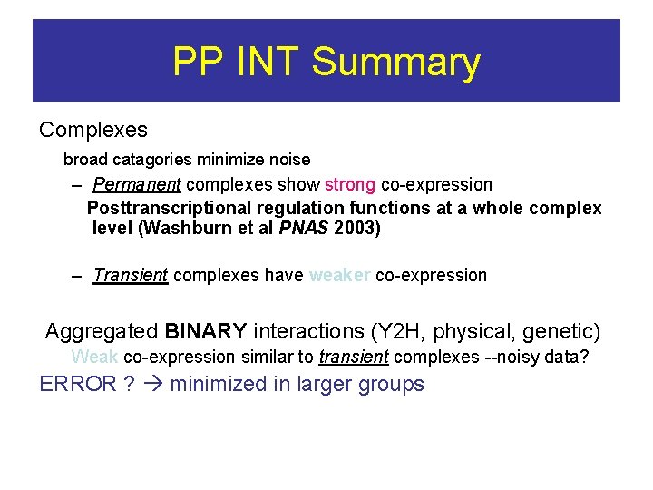 PP INT Summary Complexes broad catagories minimize noise – Permanent complexes show strong co-expression