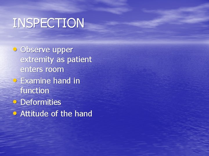 INSPECTION • Observe upper • • • extremity as patient enters room Examine hand