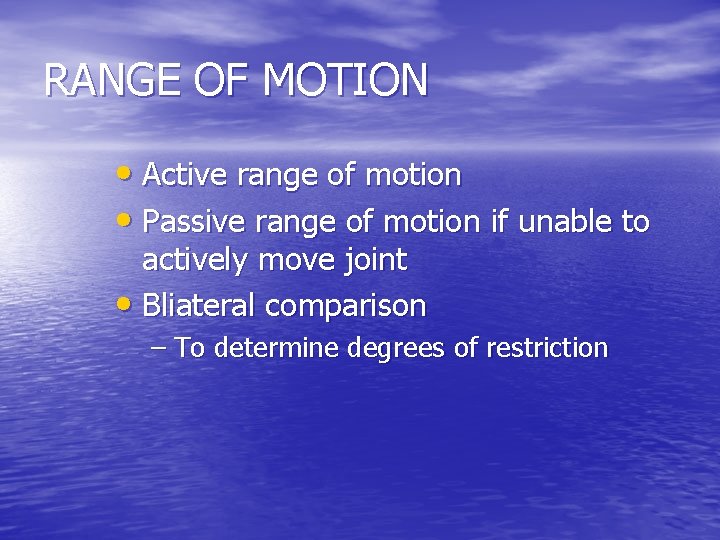 RANGE OF MOTION • Active range of motion • Passive range of motion if
