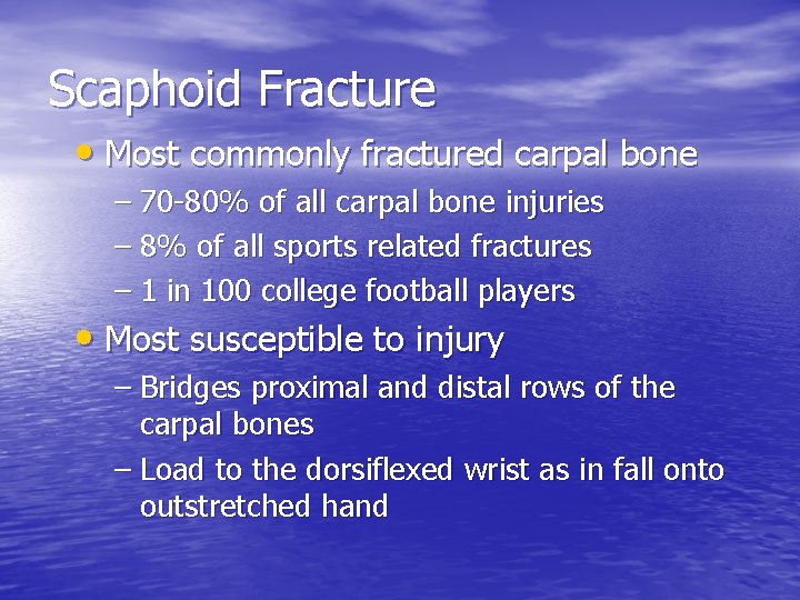 Scaphoid Fracture • Most commonly fractured carpal bone – 70 -80% of all carpal