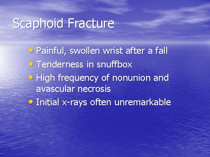 Scaphoid Fracture • Painful, swollen wrist after a fall • Tenderness in snuffbox •