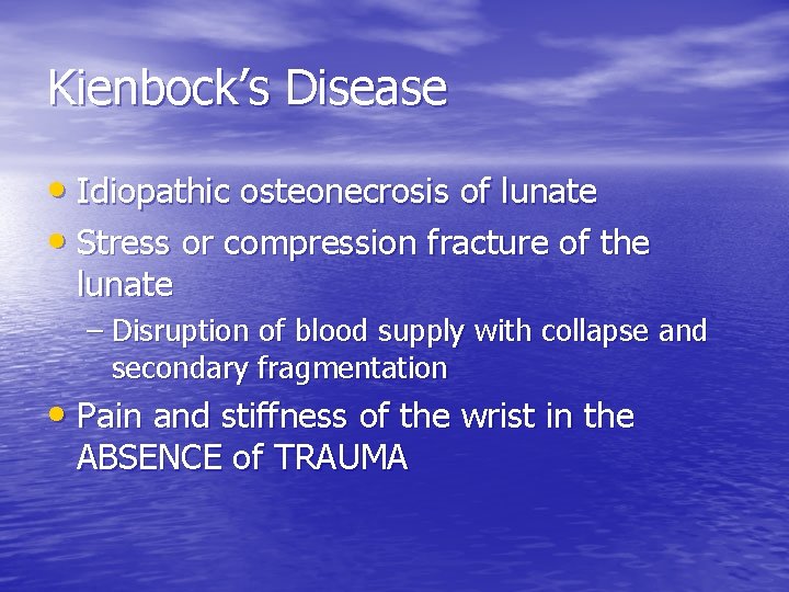 Kienbock’s Disease • Idiopathic osteonecrosis of lunate • Stress or compression fracture of the