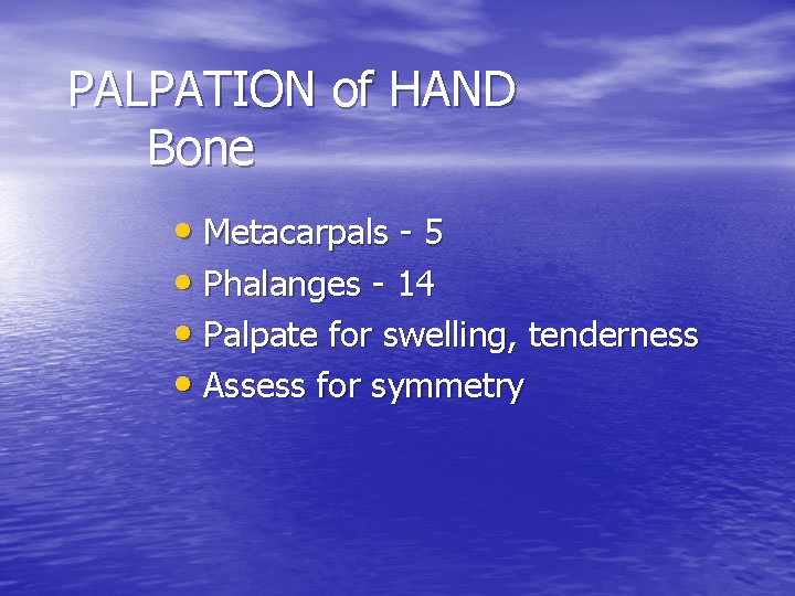 PALPATION of HAND Bone • Metacarpals - 5 • Phalanges - 14 • Palpate
