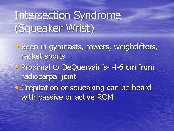 Intersection Syndrome (Squeaker Wrist) • Seen in gymnasts, rowers, weightlifters, racket sports • Proximal