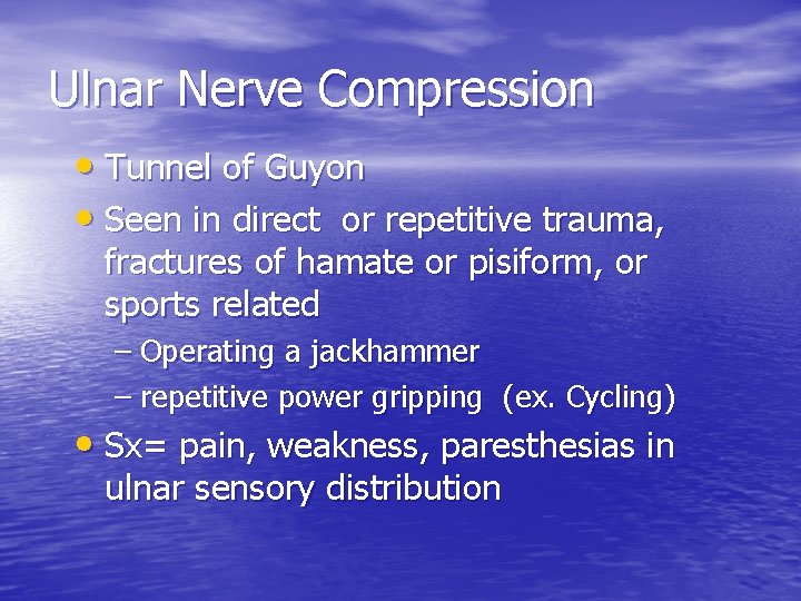 Ulnar Nerve Compression • Tunnel of Guyon • Seen in direct or repetitive trauma,