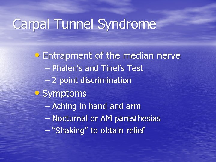 Carpal Tunnel Syndrome • Entrapment of the median nerve – Phalen’s and Tinel’s Test