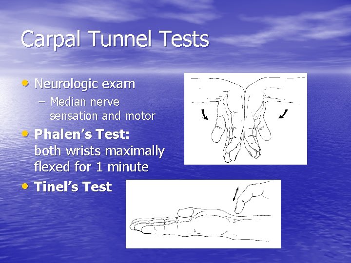 Carpal Tunnel Tests • Neurologic exam – Median nerve sensation and motor • Phalen’s