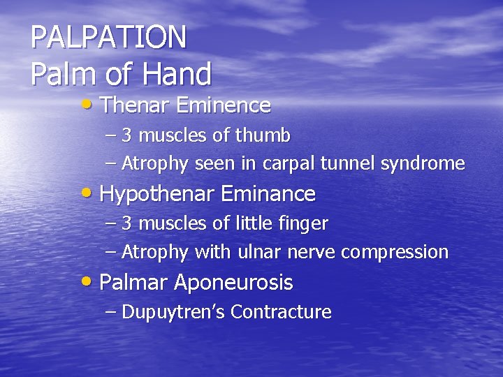 PALPATION Palm of Hand • Thenar Eminence – 3 muscles of thumb – Atrophy