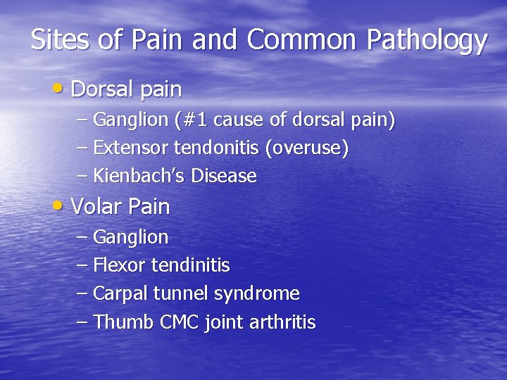 Sites of Pain and Common Pathology • Dorsal pain – Ganglion (#1 cause of