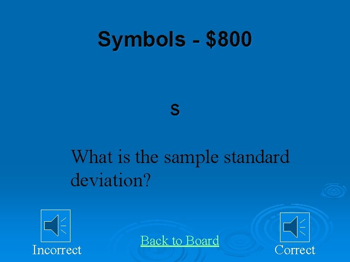 Symbols - $800 s What is the sample standard deviation? Incorrect Back to Board
