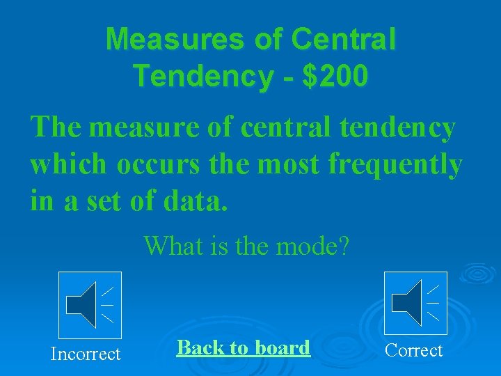 Measures of Central Tendency - $200 The measure of central tendency which occurs the