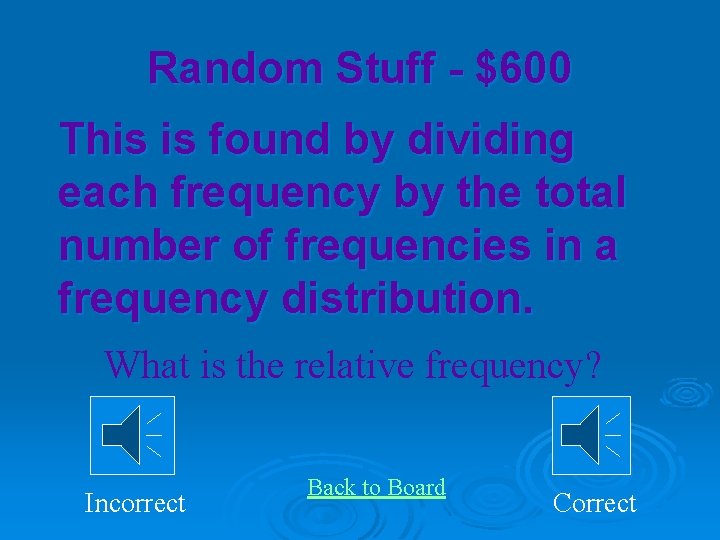 Random Stuff - $600 This is found by dividing each frequency by the total