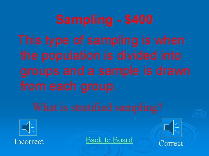 Sampling - $400 This type of sampling is when the population is divided into