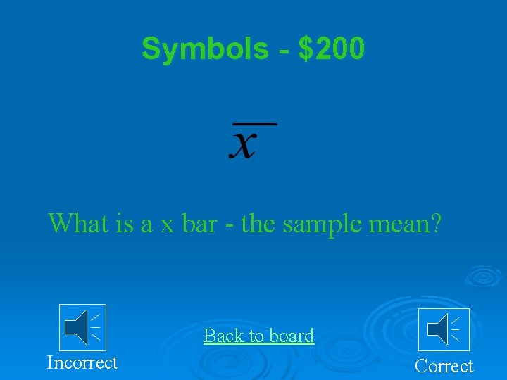 Symbols - $200 What is a x bar - the sample mean? Back to