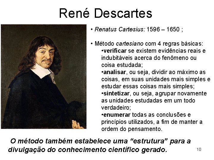René Descartes • Renatus Cartesius: 1596 – 1650 ; • Método cartesiano com 4