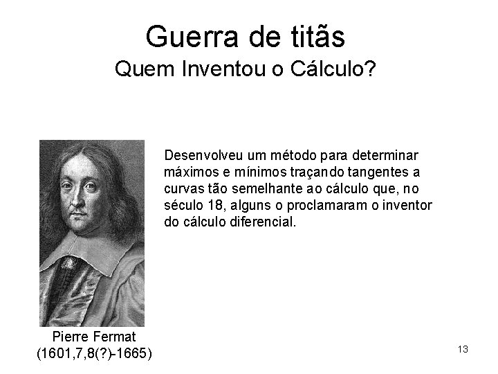 Guerra de titãs Quem Inventou o Cálculo? Desenvolveu um método para determinar máximos e