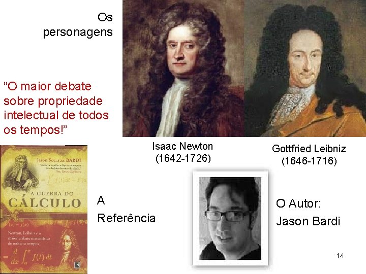 Os personagens “O maior debate sobre propriedade intelectual de todos os tempos!” Isaac Newton