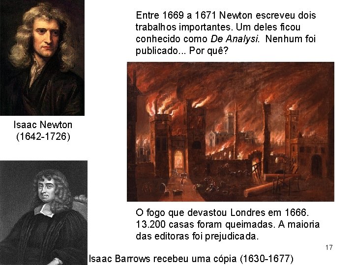 Entre 1669 a 1671 Newton escreveu dois trabalhos importantes. Um deles ficou conhecido como