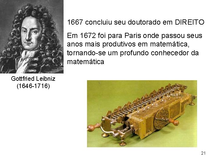 1667 concluiu seu doutorado em DIREITO Em 1672 foi para Paris onde passou seus