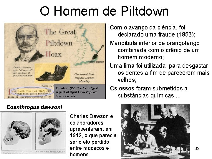 O Homem de Piltdown Com o avanço da ciência, foi declarado uma fraude (1953);