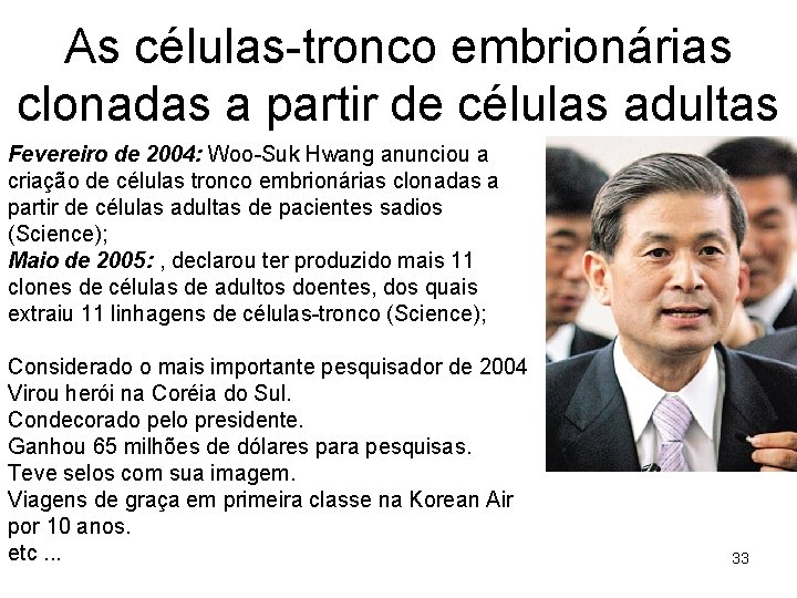 As células-tronco embrionárias clonadas a partir de células adultas Fevereiro de 2004: Woo-Suk Hwang