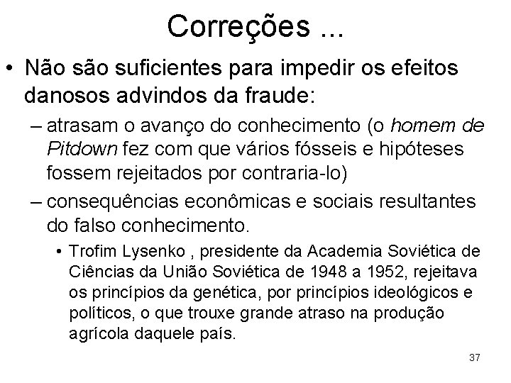 Correções. . . • Não suficientes para impedir os efeitos danosos advindos da fraude: