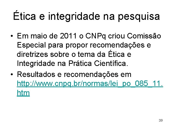 Ética e integridade na pesquisa • Em maio de 2011 o CNPq criou Comissão