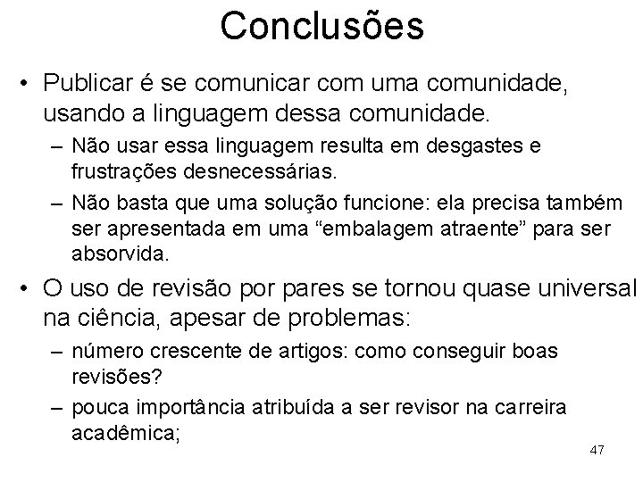 Conclusões • Publicar é se comunicar com uma comunidade, usando a linguagem dessa comunidade.