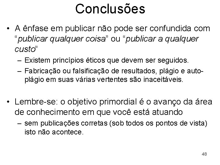 Conclusões • A ênfase em publicar não pode ser confundida com “publicar qualquer coisa”