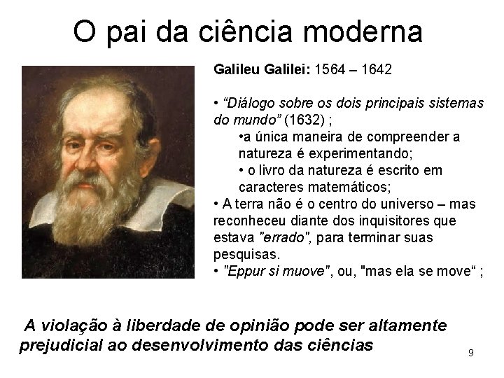 O pai da ciência moderna Galileu Galilei: 1564 – 1642 • “Diálogo sobre os