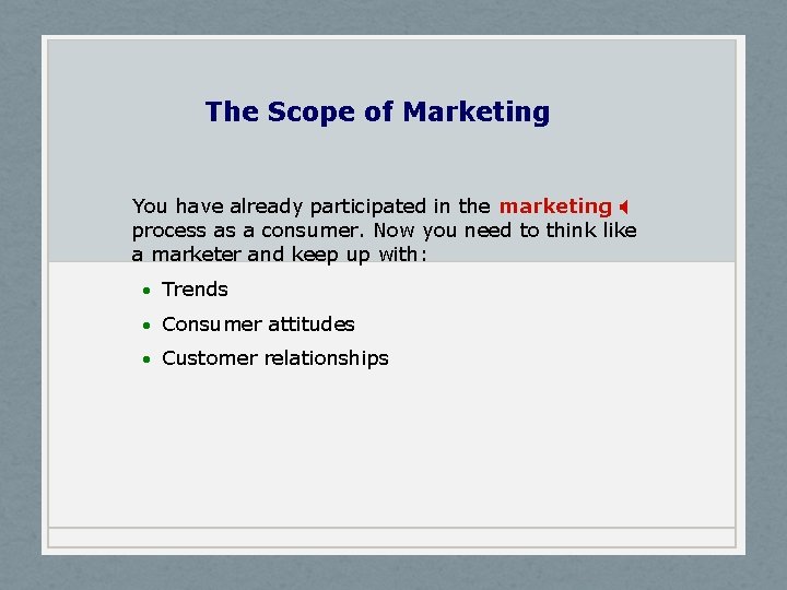 The Scope of Marketing You have already participated in the marketing X process as
