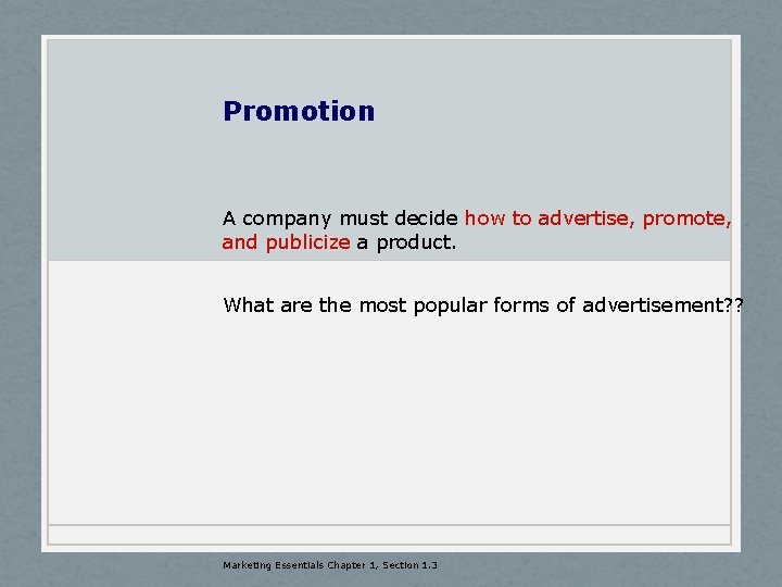Promotion A company must decide how to advertise, promote, and publicize a product. What