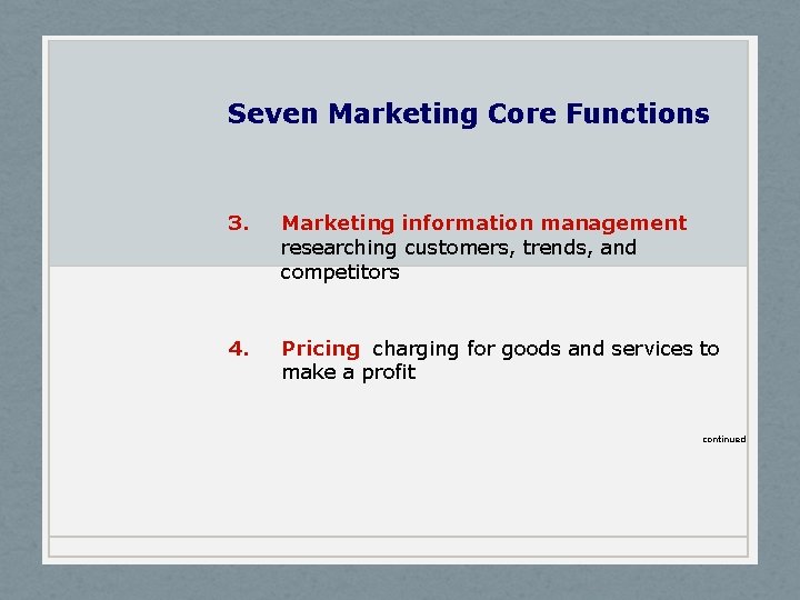 Seven Marketing Core Functions 3. Marketing information management researching customers, trends, and competitors 4.