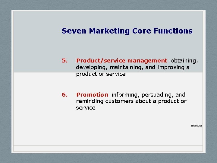 Seven Marketing Core Functions 5. Product/service management obtaining, developing, maintaining, and improving a product