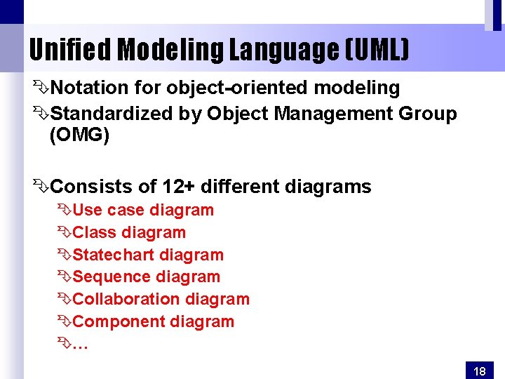 Unified Modeling Language (UML) ÊNotation for object-oriented modeling ÊStandardized by Object Management Group (OMG)