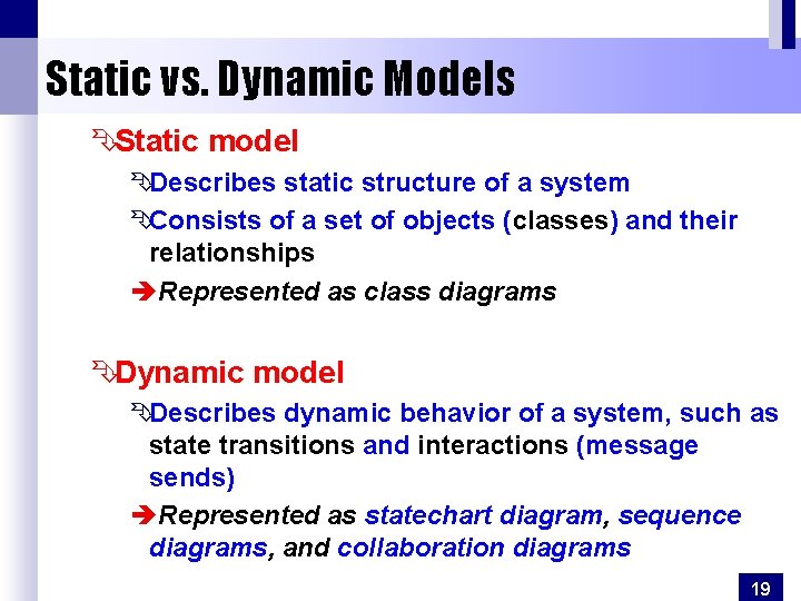 Static vs. Dynamic Models ÊStatic model ÊDescribes static structure of a system ÊConsists of