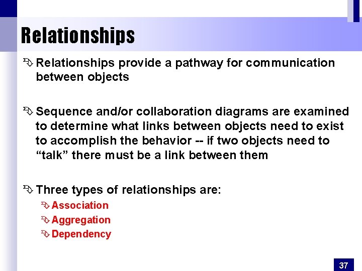 Relationships Ê Relationships provide a pathway for communication between objects Ê Sequence and/or collaboration