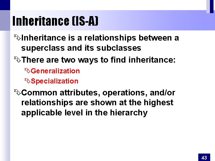 Inheritance (IS-A) ÊInheritance is a relationships between a superclass and its subclasses ÊThere are