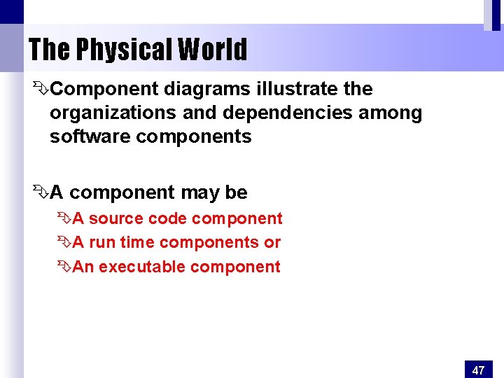 The Physical World ÊComponent diagrams illustrate the organizations and dependencies among software components ÊA