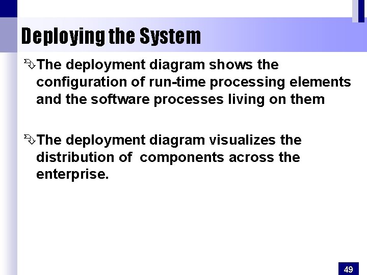 Deploying the System ÊThe deployment diagram shows the configuration of run-time processing elements and