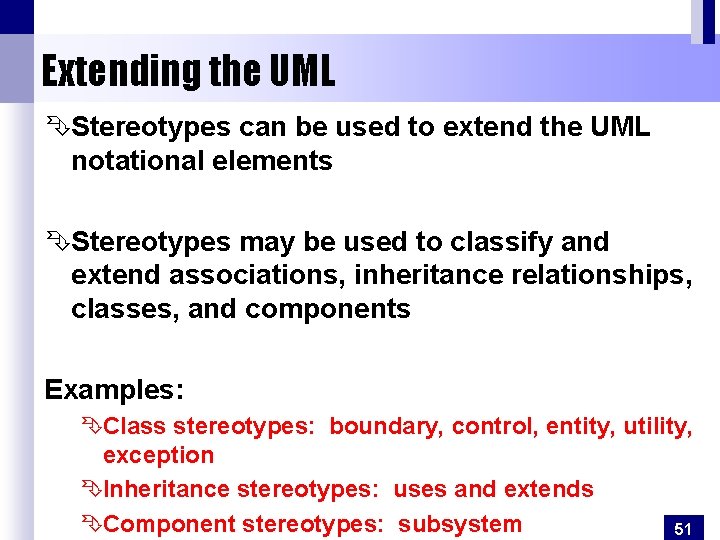 Extending the UML ÊStereotypes can be used to extend the UML notational elements ÊStereotypes