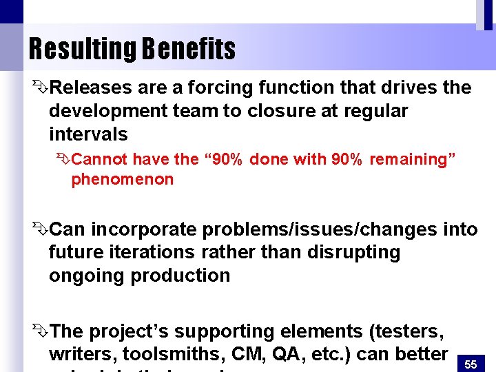 Resulting Benefits ÊReleases are a forcing function that drives the development team to closure