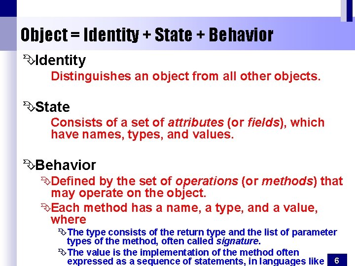 Object = Identity + State + Behavior ÊIdentity Distinguishes an object from all other