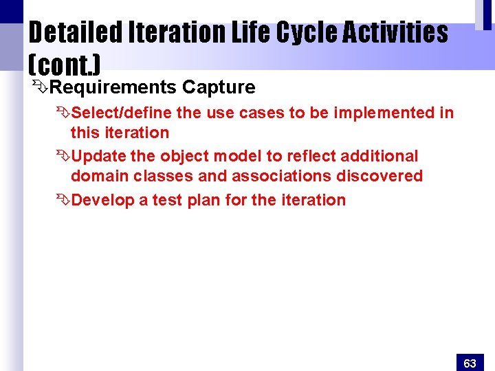 Detailed Iteration Life Cycle Activities (cont. ) ÊRequirements Capture ÊSelect/define the use cases to